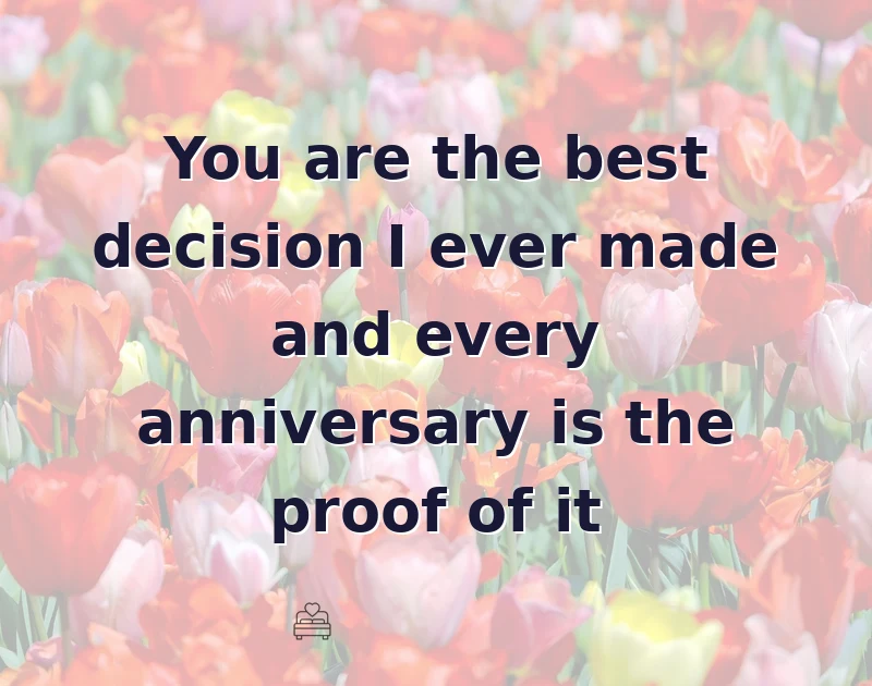 love messages: You are the best decision I ever made and every anniversary is the proof of it