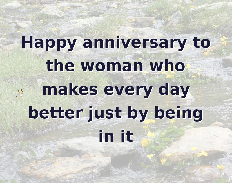 anniversary wishes: Happy anniversary to the woman who makes every day better just by being in it
