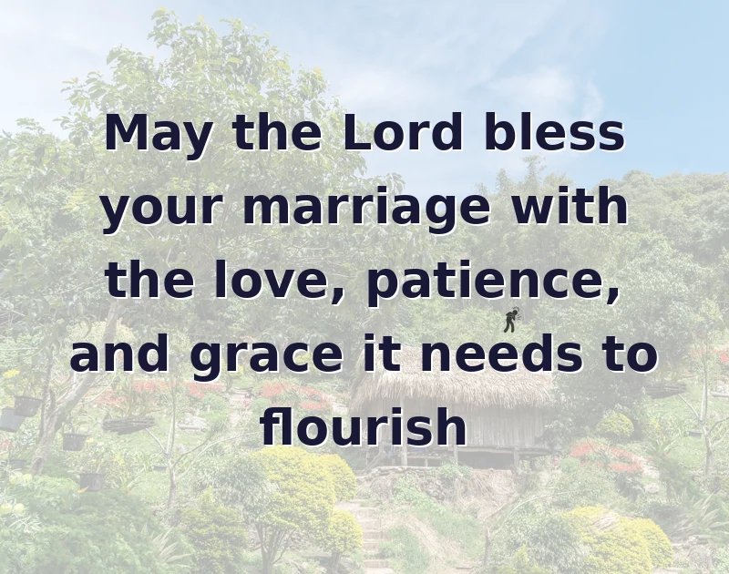 May the Lord bless your marriage with the love, patience, and grace it needs to flourish
