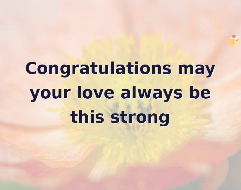 Congratulations may your love always be this strong