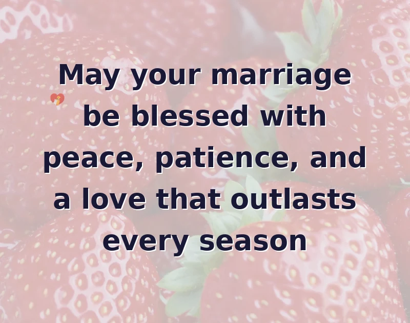 wedding wishes: May your marriage be blessed with peace, patience, and a love that outlasts every season