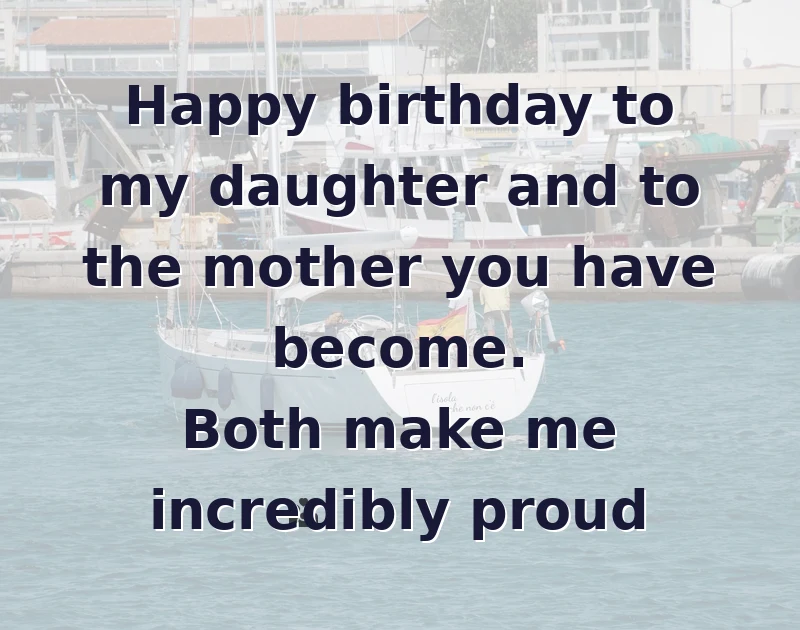 Happy birthday to my daughter and to the mother you have become. Both make me incredibly proud
