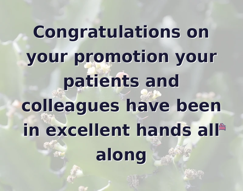 promotion wishes: Congratulations on your promotion your patients and colleagues have been in excellent hands all along
