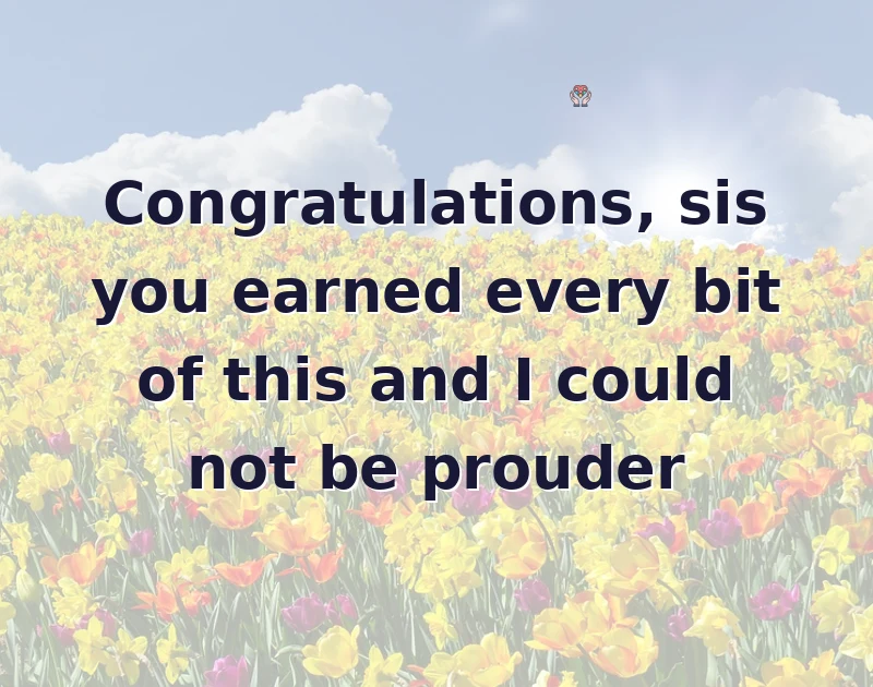 Congratulations, sis you earned every bit of this and I could not be prouder