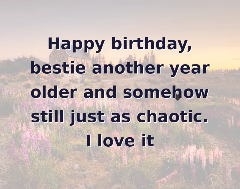 Happy birthday, bestie another year older and somehow still just as chaotic. I love it