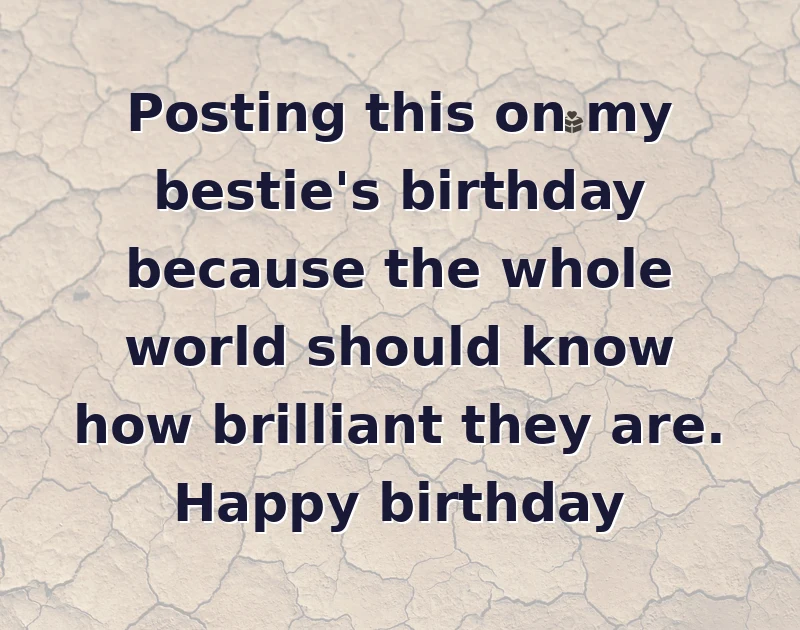 happy birthday bestie: Posting this on my bestie's birthday because the whole world should know how brilliant they are. Happy birthday