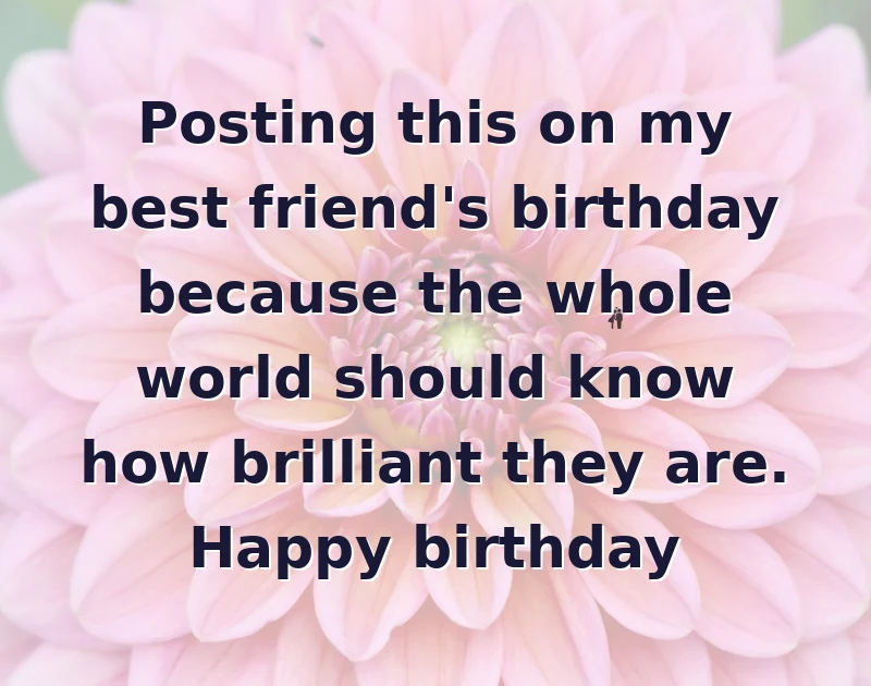 happy birthday to my best friend: Posting this on my best friend's birthday because the whole world should know how brilliant they are. Happy birthday
