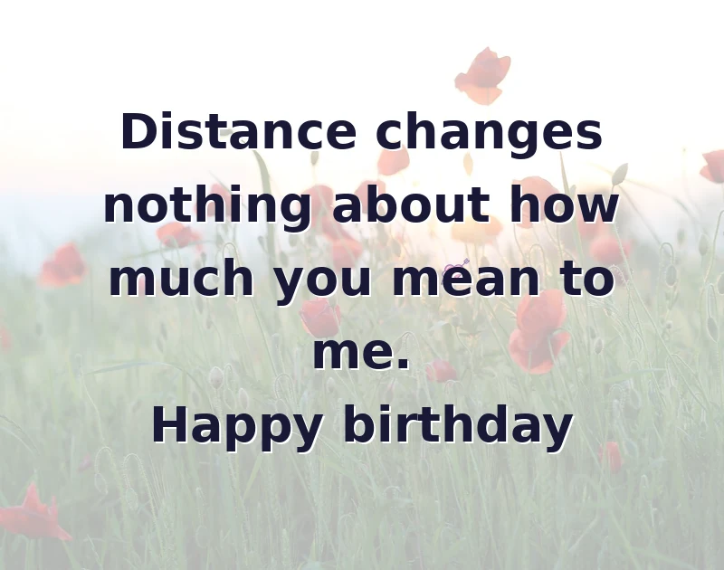 happy birthday to my best friend: Distance changes nothing about how much you mean to me. Happy birthday