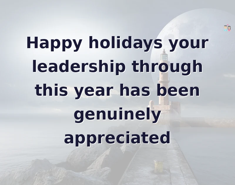 happy holidays messages: Happy holidays your leadership through this year has been genuinely appreciated