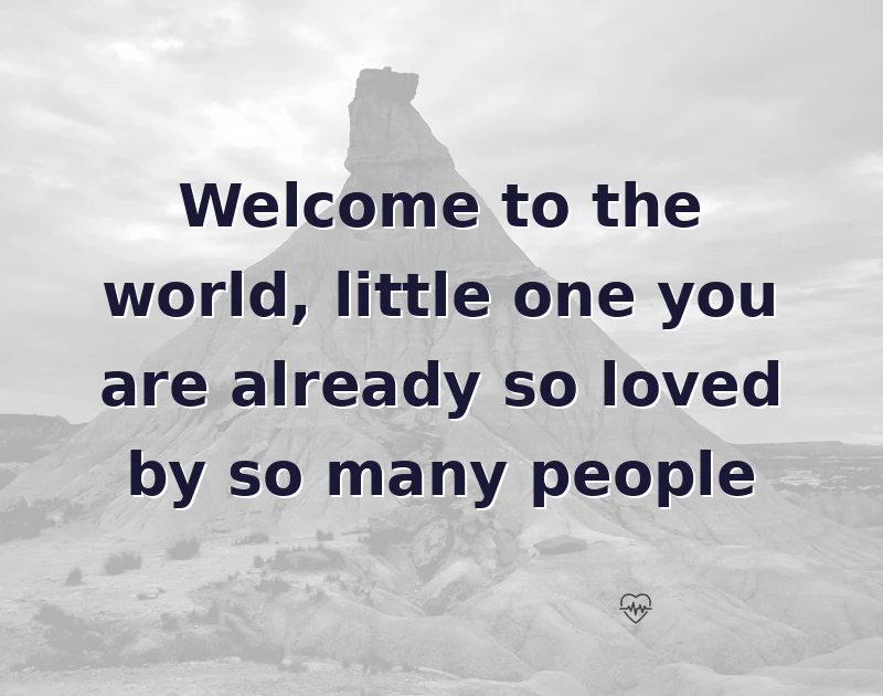 baby shower wishes: Welcome to the world, little one you are already so loved by so many people