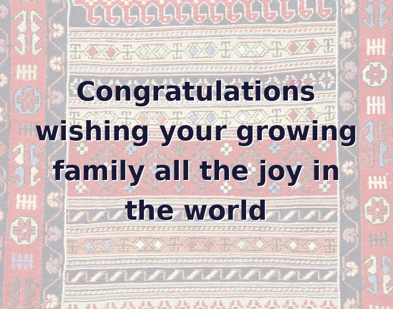 baby shower wishes: Congratulations wishing your growing family all the joy in the world