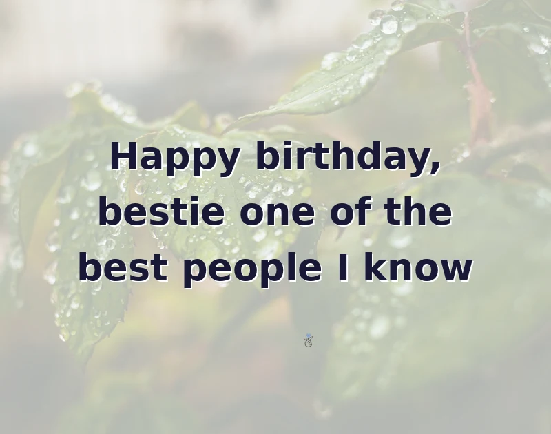 Happy birthday, bestie one of the best people I know