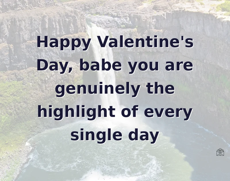 valentine wishes: Happy Valentine's Day, babe you are genuinely the highlight of every single day