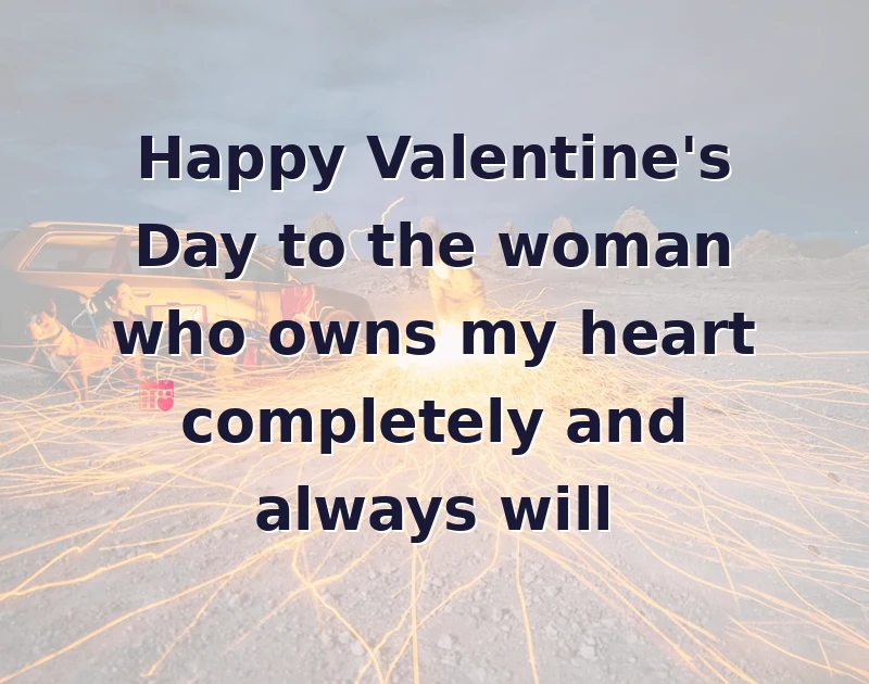 Happy Valentine's Day to the woman who owns my heart completely and always will